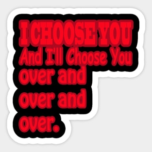 quotes for love i choose you Sticker